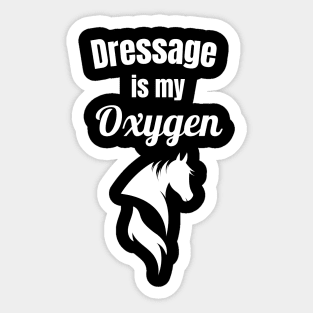 Dressage is My Oxygen Sticker